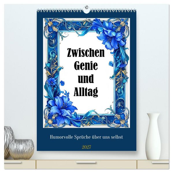 Zwischen Genie und Alltag (hochwertiger Premium Wandkalender 2027 DIN A2 hoch) Kunstdruck in Hochglanz