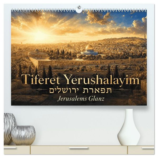 Jerusalems Glanz - Tiferet Jerushalajim (hochwertiger Premium Wandkalender 2027 DIN A2 quer) Kunstdruck in Hochglanz
