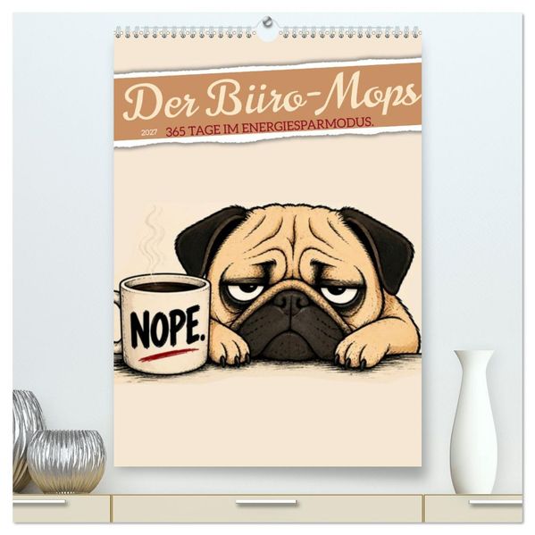 Der Büro-Mops - 365 Tage im Energiesparmodus (hochwertiger Premium Wandkalender 2027 DIN A2 hoch) Kunstdruck in Hochglanz