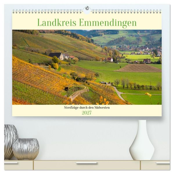 Landkreis Emmendingen - Streifzüge durch den Südwesten (hochwertiger Premium Wandkalender 2027 DIN A2 quer) Kunstdruck in Hochglanz