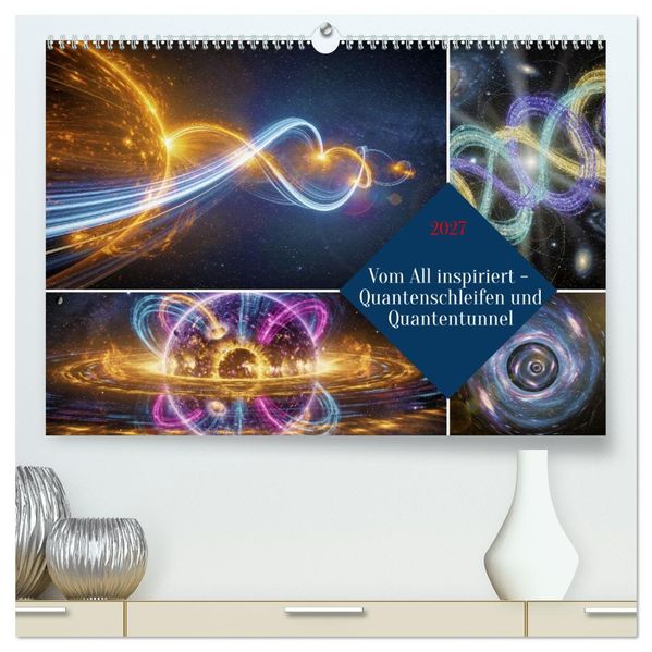 Vom All inspiriert - Quantenschleifen und Quantentunnel (hochwertiger Premium Wandkalender 2027 DIN A2 quer) Kunstdruck in Hochglanz