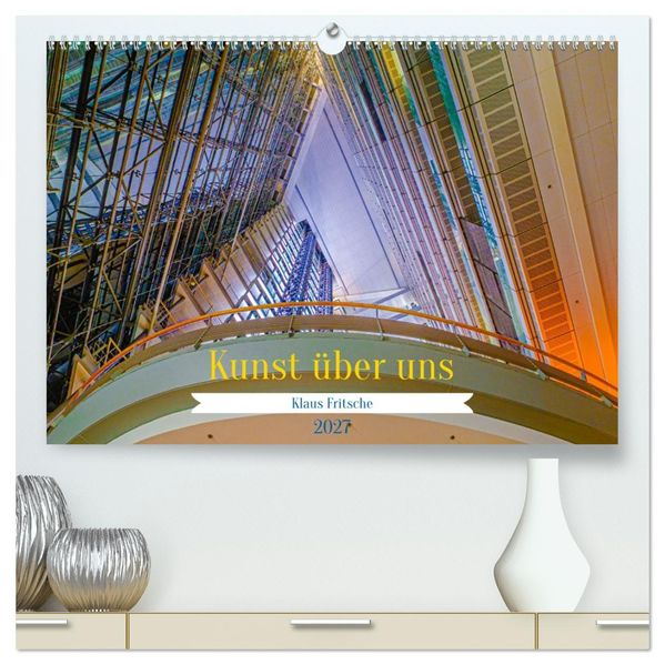 Kunst über uns (hochwertiger Premium Wandkalender 2027 DIN A2 quer) Kunstdruck in Hochglanz