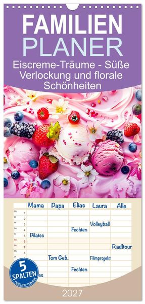 Familienplaner 2027 - Eiscreme-Träume - Süße Verlockung und florale Schönheiten mit 5 Spalten (Wandkalender 21 x 45 cm) CALVENDO