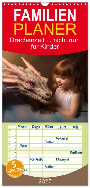 Familienplaner 2027 - Drachenzeit.. nicht nur für Kinder mit 5 Spalten (Wandkalender 21 x 45 cm) CALVENDO