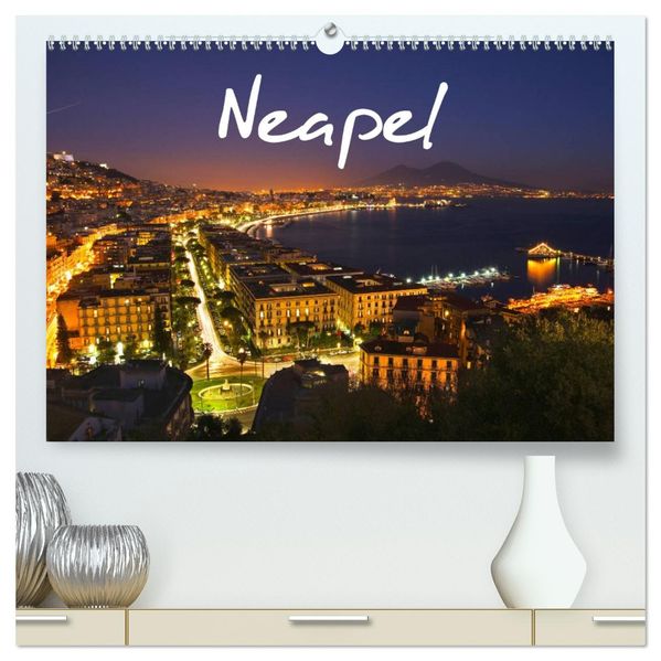Neapel 2027 (hochwertiger Premium Wandkalender 2027 DIN A2 quer) Kunstdruck in Hochglanz