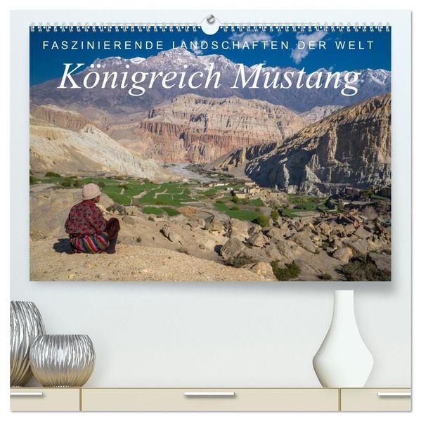Faszinierende Landschaften der Welt: Königreich Mustang (hochwertiger Premium Wandkalender 2027 DIN A2 quer) Kunstdruck in Hochglanz