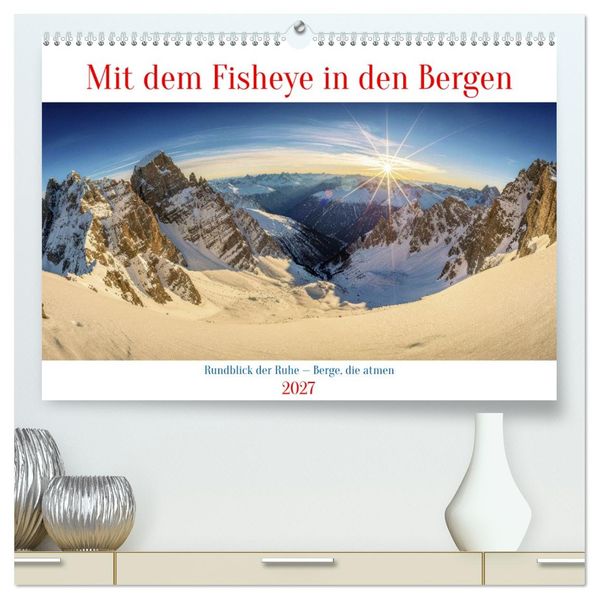 Mit dem Fisheye in den Bergen (hochwertiger Premium Wandkalender 2027 DIN A2 quer) Kunstdruck in Hochglanz