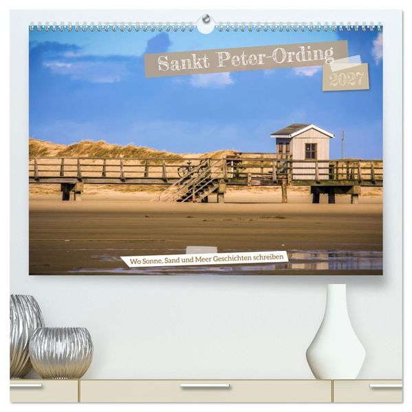 Sankt Peter-Ording - Strände Dünen Weite (hochwertiger Premium Wandkalender 2027 DIN A2 quer) Kunstdruck in Hochglanz