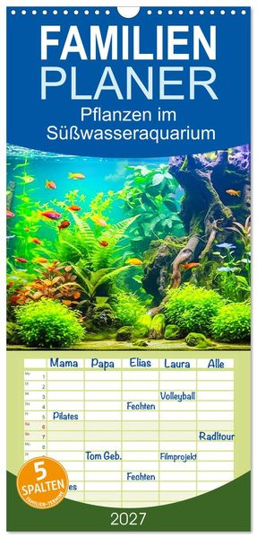 Familienplaner 2027 - Pflanzen im Süßwasseraquarium. Gartenkunst im Fischbecken mit 5 Spalten (Wandkalender 21 x 45 cm) CALVENDO