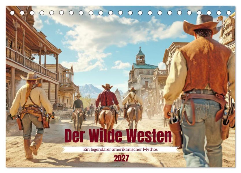 Der Wilde Westen - Ein legendärer amerikanischer Mythos (Tischkalender 2027 DIN A5 quer) CALVENDO Monatskalender