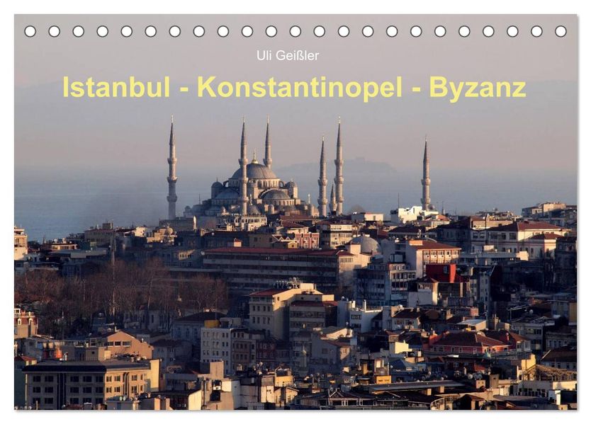 Istanbul - Konstantinopel - Byzanz (Tischkalender 2027 DIN A5 quer) CALVENDO Monatskalender