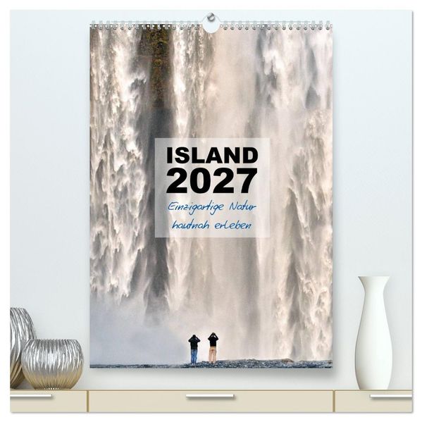 Island 2027 - Einzigartige Natur hautnah erleben (hochwertiger Premium Wandkalender 2027 DIN A2 hoch) Kunstdruck in Hochglanz