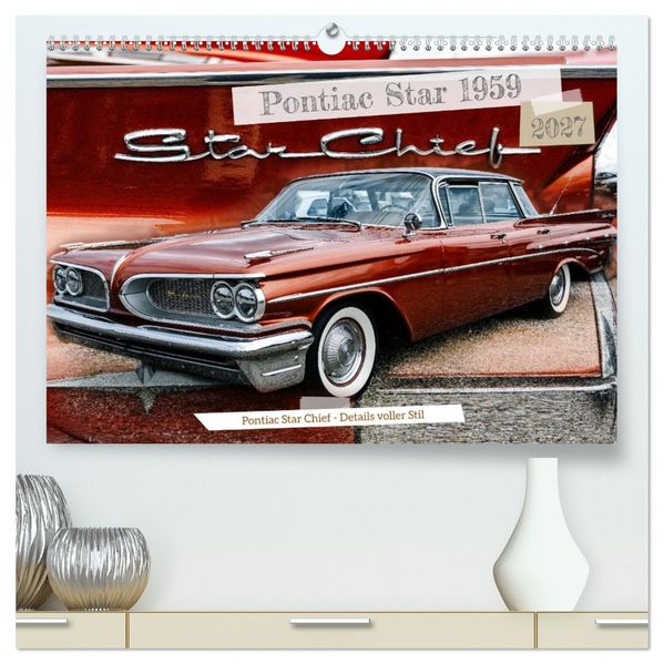 Pontiac Star Chief - Details voller Stil (hochwertiger Premium Wandkalender 2027 DIN A2 quer) Kunstdruck in Hochglanz