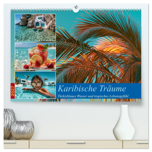 Karibische Träume (hochwertiger Premium Wandkalender 2027 DIN A2 quer) Kunstdruck in Hochglanz