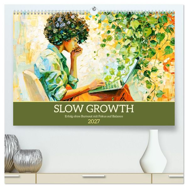 Slow Growth. Erfolg ohne Burnout mit Fokus auf Balance (hochwertiger Premium Wandkalender 2027 DIN A2 quer) Kunstdruck in Hochglanz