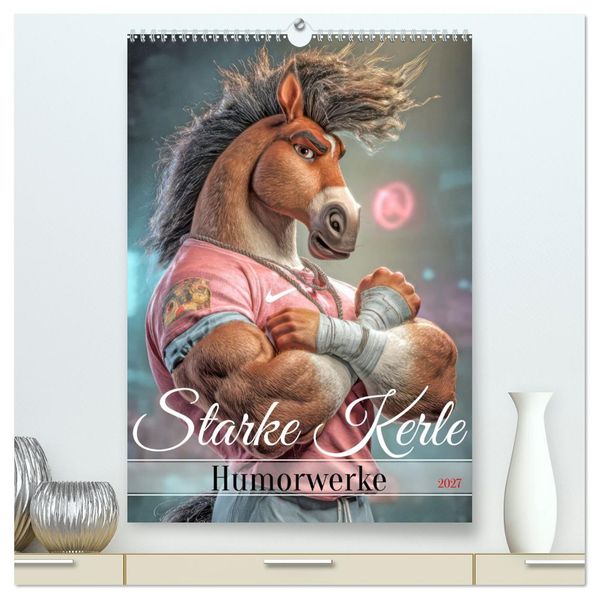 Starke Kerle - Humorwerke (hochwertiger Premium Wandkalender 2027 DIN A2 hoch) Kunstdruck in Hochglanz