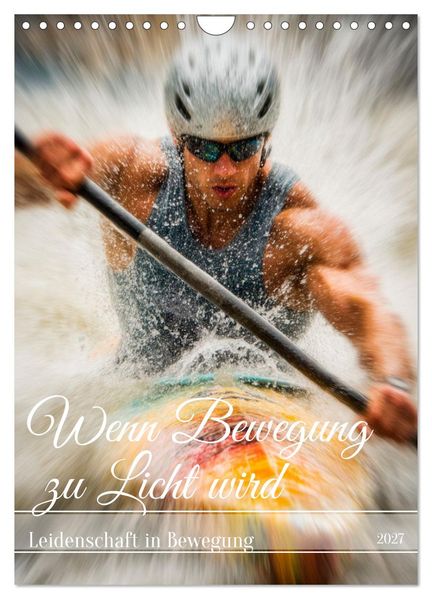 Wenn Bewegung zu Licht wird (Wandkalender 2027 DIN A4 hoch) CALVENDO Monatskalender