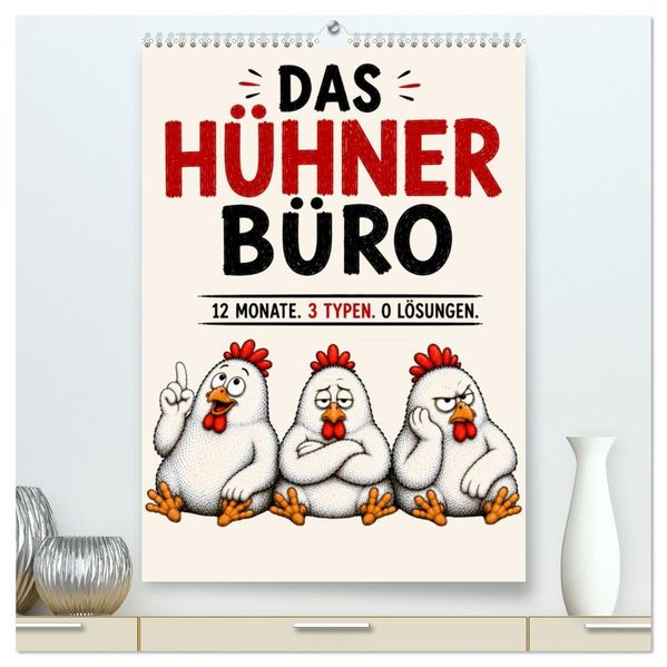 Das Hühner Büro - 12 Monate. 3 Typen. 0 Lösungen (hochwertiger Premium Wandkalender 2027 DIN A2 hoch) Kunstdruck in Hochglanz