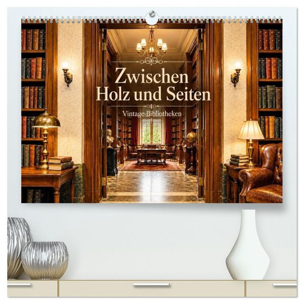 Zwischen Holz und Seiten - Vintage Bibliotheken (hochwertiger Premium Wandkalender 2027 DIN A2 quer) Kunstdruck in Hochglanz