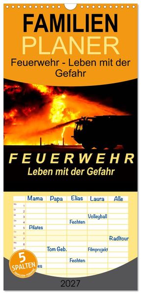 Familienplaner 2027 - Feuerwehr - Leben mit der Gefahr mit 5 Spalten (Wandkalender 21 x 45 cm) CALVENDO