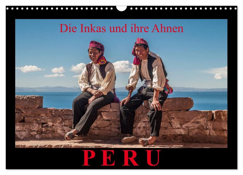 Peru die Inkas und ihre Ahnen (Wandkalender 2027 DIN A3 quer) CALVENDO Monatskalender