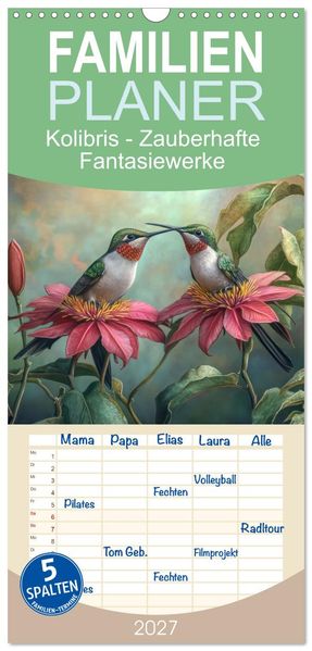 Familienplaner 2027 - Kolibris - Zauberhafte Fantasiewerke mit 5 Spalten (Wandkalender 21 x 45 cm) CALVENDO