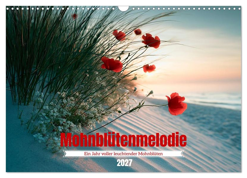 Mohnblütenmelodie (Wandkalender 2027 DIN A3 quer) CALVENDO Monatskalender
