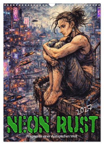 Neon Rust Fragmente einer dystopischen Welt (Wandkalender 2027 DIN A3 hoch) CALVENDO Monatskalender