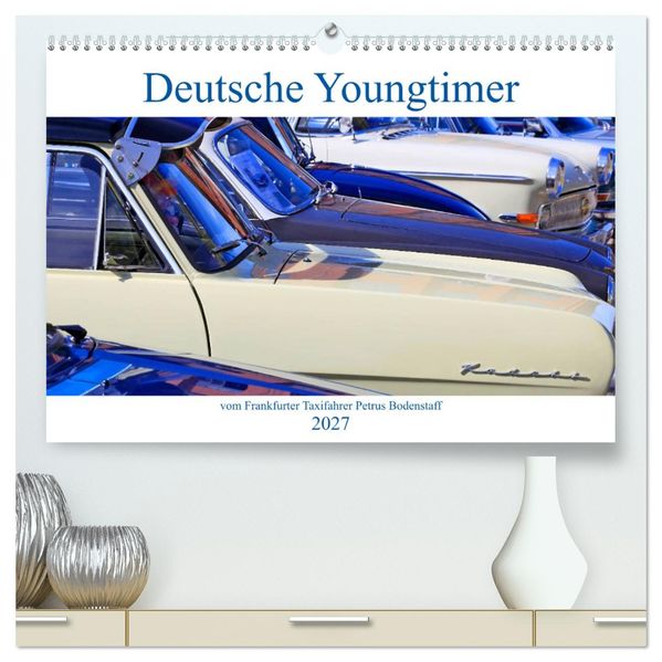 Deutsche Youngtimer vom Frankfurter Taxifahrer Petrus Bodenstaff (hochwertiger Premium Wandkalender 2027 DIN A2 quer) Kunstdruck in Hochglanz