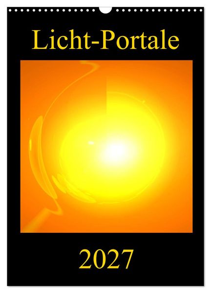 Licht-Portale (Wandkalender 2027 DIN A3 hoch) CALVENDO Monatskalender