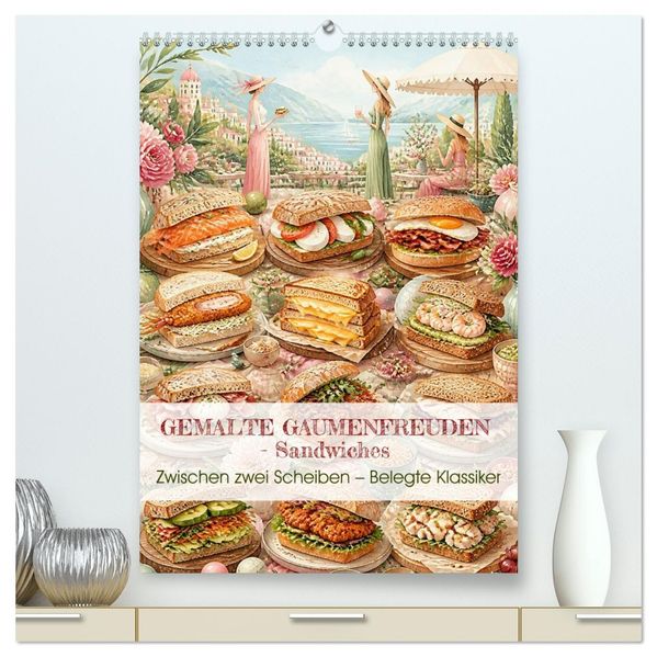 GEMALTE GAUMENFREUDEN - Sandwiches (hochwertiger Premium Wandkalender 2027 DIN A2 hoch) Kunstdruck in Hochglanz