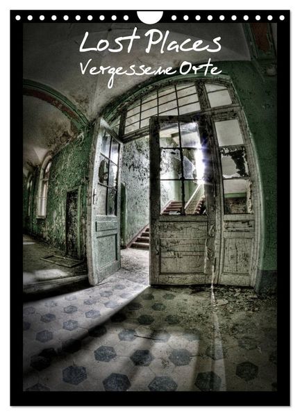 Lost Places Vergessene Orte (Wandkalender 2027 DIN A4 hoch) CALVENDO Monatskalender