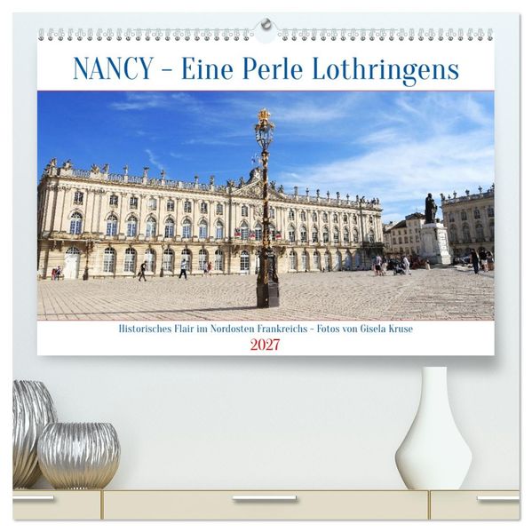 Nancy - Eine Perle Lothringens (hochwertiger Premium Wandkalender 2027 DIN A2 quer) Kunstdruck in Hochglanz