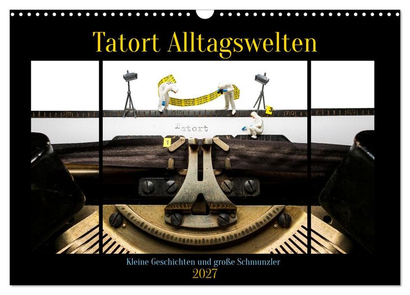 Tatort Alltagswelten (Wandkalender 2027 DIN A3 quer) CALVENDO Monatskalender