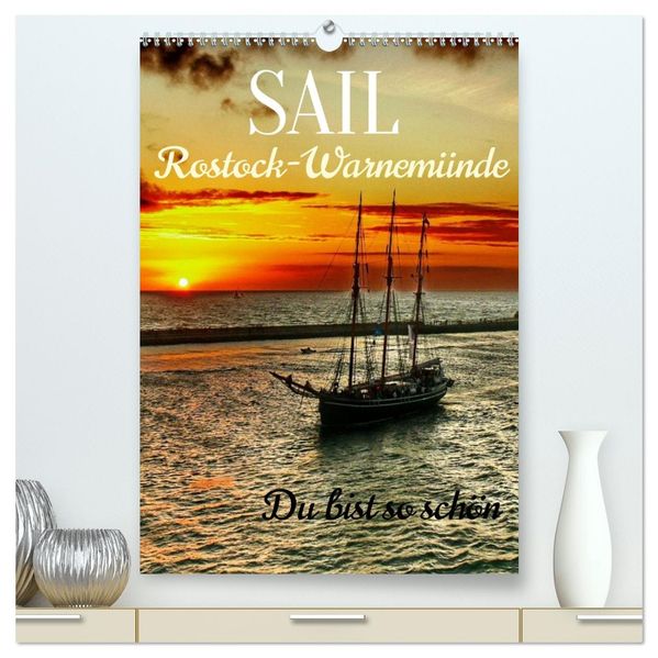SAIL Rostock-Warnemünde. Du bist so schön (hochwertiger Premium Wandkalender 2027 DIN A2 hoch) Kunstdruck in Hochglanz