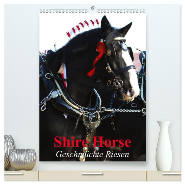 Shire Horse - Geschmückte Riesen (hochwertiger Premium Wandkalender 2027 DIN A2 hoch) Kunstdruck in Hochglanz