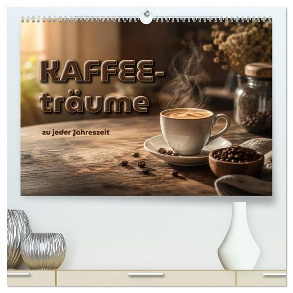 Kaffeeträume zu jeder Jahreszeit (hochwertiger Premium Wandkalender 2027 DIN A2 quer) Kunstdruck in Hochglanz