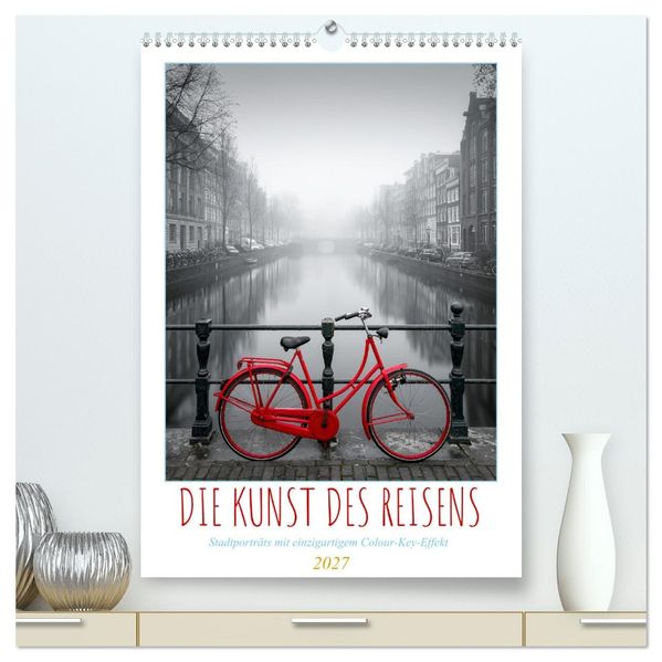 Die Kunst des Reisens (hochwertiger Premium Wandkalender 2027 DIN A2 hoch) Kunstdruck in Hochglanz