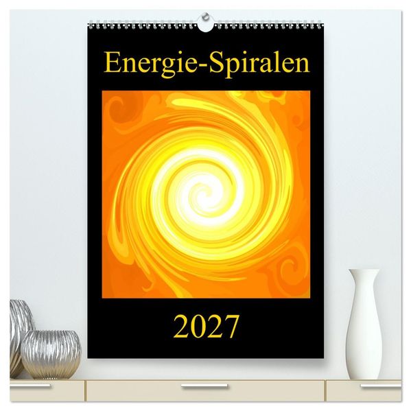 Energie-Spiralen 2027 (hochwertiger Premium Wandkalender 2027 DIN A2 hoch) Kunstdruck in Hochglanz