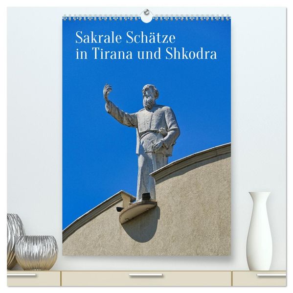 Sakrale Schätze in Tirana und Shkodra (hochwertiger Premium Wandkalender 2027 DIN A2 hoch) Kunstdruck in Hochglanz