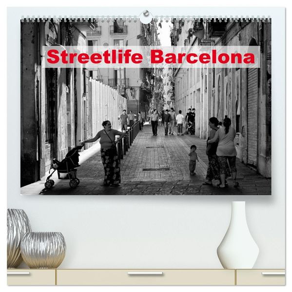 Streetlife Barcelona (hochwertiger Premium Wandkalender 2027 DIN A2 quer) Kunstdruck in Hochglanz