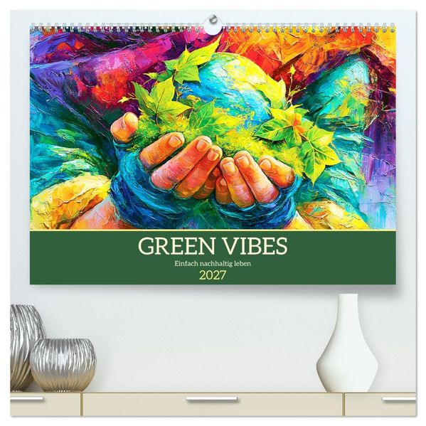 Green Vibes. Einfach nachhaltig leben (hochwertiger Premium Wandkalender 2027 DIN A2 quer) Kunstdruck in Hochglanz
