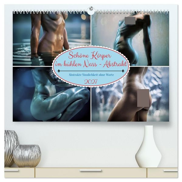 Schöne Körper im kühlen Nass - Abstrakt (hochwertiger Premium Wandkalender 2027 DIN A2 quer) Kunstdruck in Hochglanz