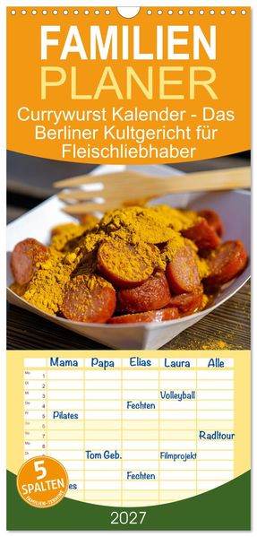 Familienplaner 2027 - Currywurst Kalender - Das Berliner Kultgericht für Fleischliebhaber mit 5 Spalten (Wandkalender 21 x 45 cm) CALVENDO