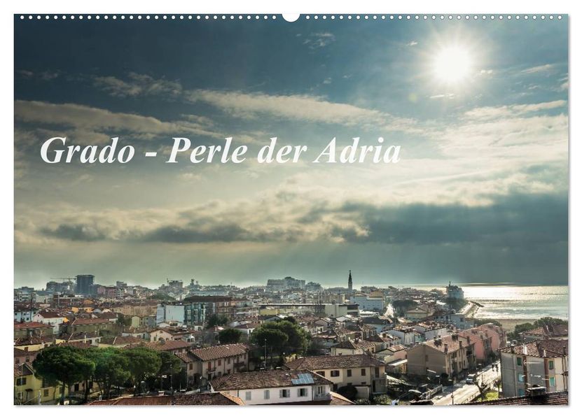 Grado - Perle der Adria (Wandkalender 2027 DIN A2 quer) CALVENDO Monatskalender