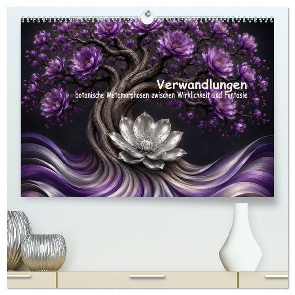 Verwandlungen der Natur botanische Metamorphosen zwischen Wirklichkeit und Fantasie (hochwertiger Premium Wandkalender 2027 DIN A2 quer) Kunstdruck in Hochglanz
