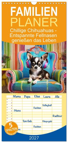 Familienplaner 2027 - Chillige Chihuahuas - Entspannte Fellnasen genießen das Leben mit 5 Spalten (Wandkalender 21 x 45 cm) CALVENDO