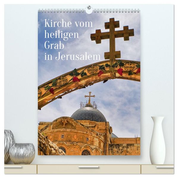 Kirche vom heiligen Grab in Jerusalem (hochwertiger Premium Wandkalender 2027 DIN A2 hoch) Kunstdruck in Hochglanz