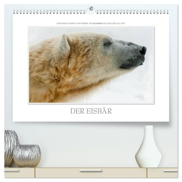 Emotionale Momente: Der Eisbär. (hochwertiger Premium Wandkalender 2027 DIN A2 quer) Kunstdruck in Hochglanz