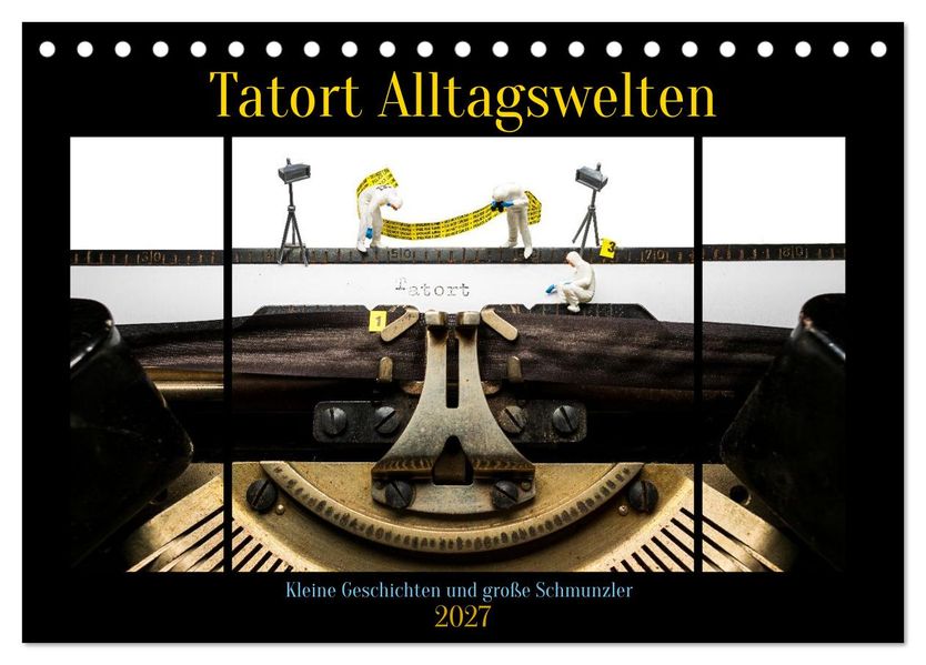 Tatort Alltagswelten (Tischkalender 2027 DIN A5 quer) CALVENDO Monatskalender